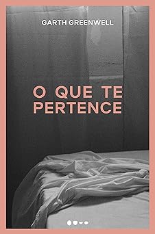 O que te pertence Garth Greenwell